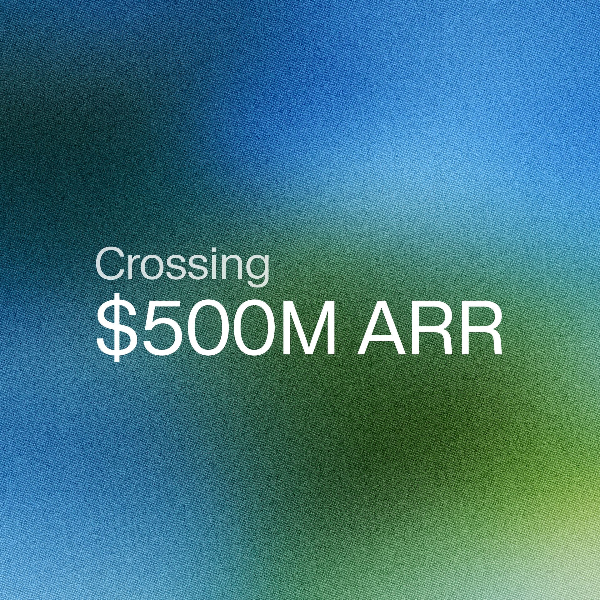 Crossing $500M ARR
