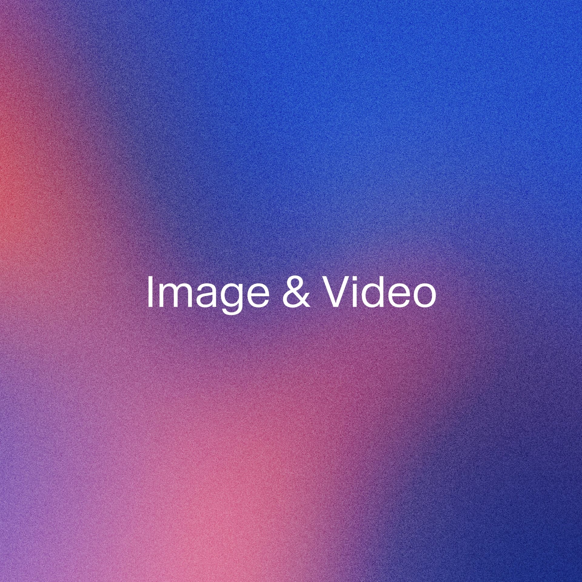 Image and video