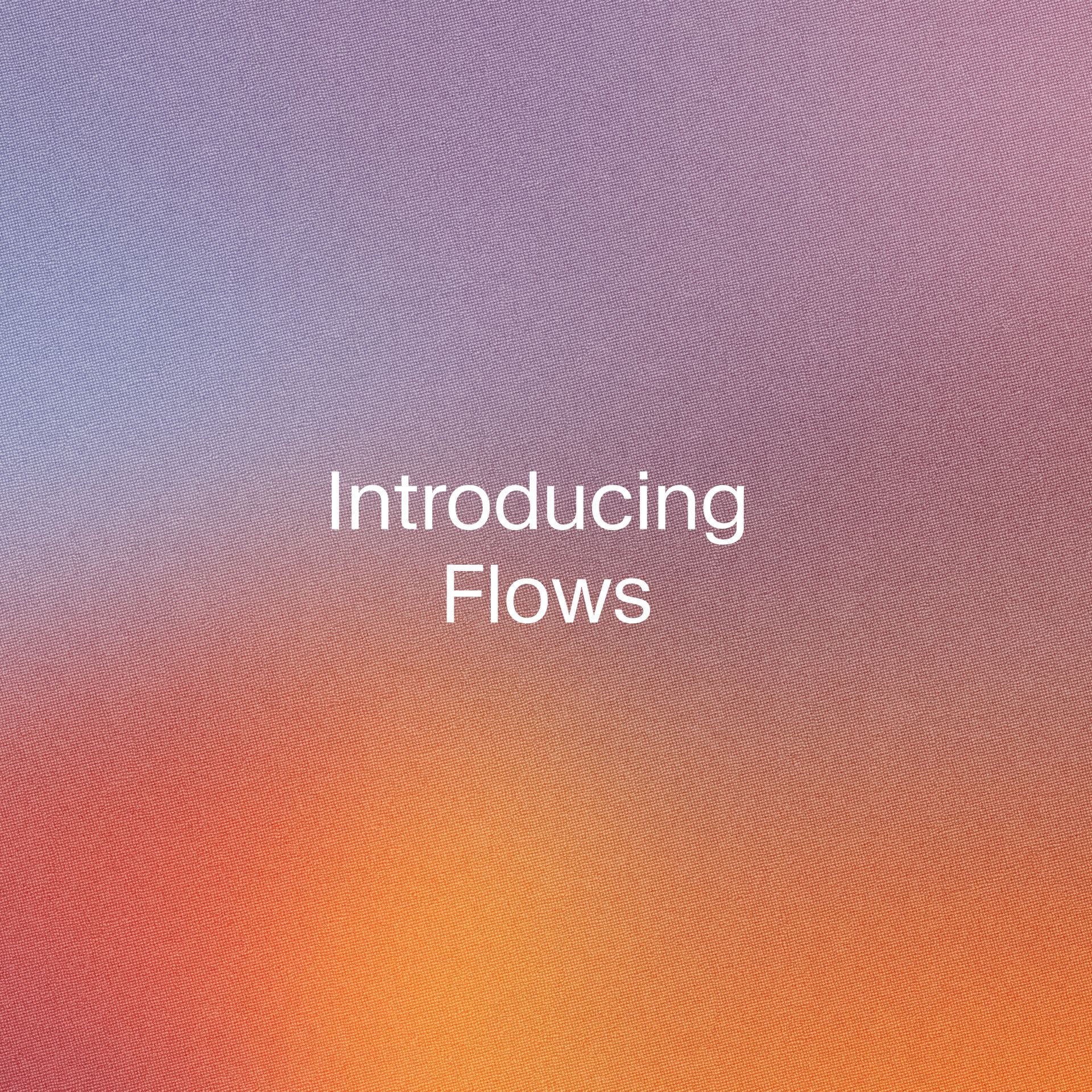 Gradient + Introducing Flows text