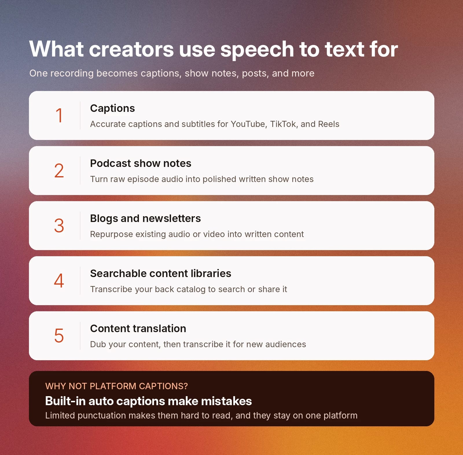 Speech-to-text creates captions, show notes, blogs, searchable libraries, and translations.